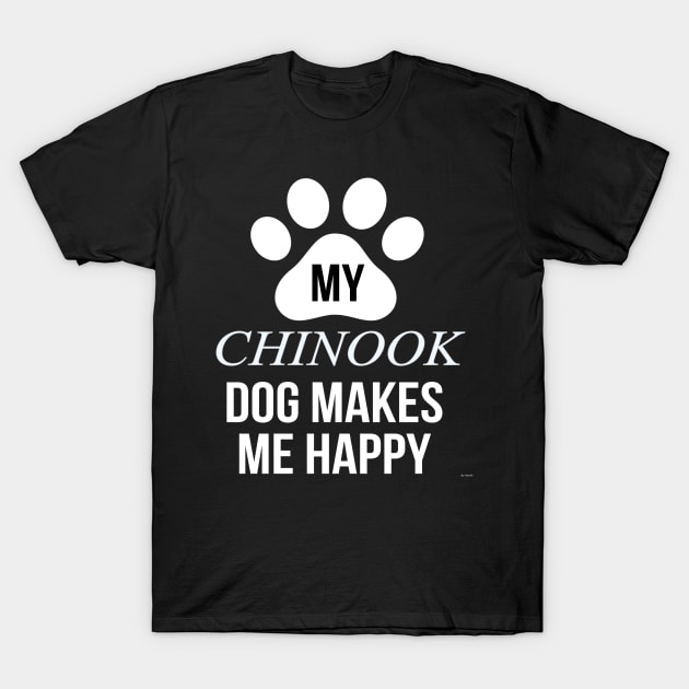 My Chinook Makes Me Happy - Gift For Chinook Dog Lover T-Shirt by HarrietsDogGifts